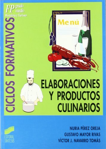 Elaboraciones y productos culinarios: [FP grado medio, hostelería y turismo] (Ciclos formativos. FP grado medio. Hostelería y turismo nº 13)